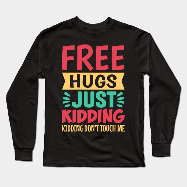 Free Hugs Just Kidding Don't Touch Me Long Sleeve T-Shirt by TheDesignDepot